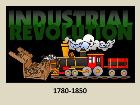 1780-1850. Overview Machines began to replace human & animal power in the production & manufacturing of goods Europe transitioned from an agricultural.