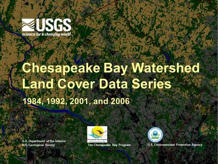 U.S. Department of the Interior Chesapeake Bay Watershed Land Cover Data Series 1984, 1992, 2001, and 2006 U.S. Geological SurveyThe Chesapeake Bay Program.