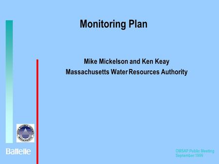 OMSAP Public Meeting September 1999 Monitoring Plan Mike Mickelson and Ken Keay Massachusetts Water Resources Authority.