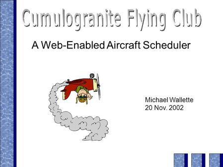 A Web-Enabled Aircraft Scheduler Michael Wallette 20 Nov. 2002.