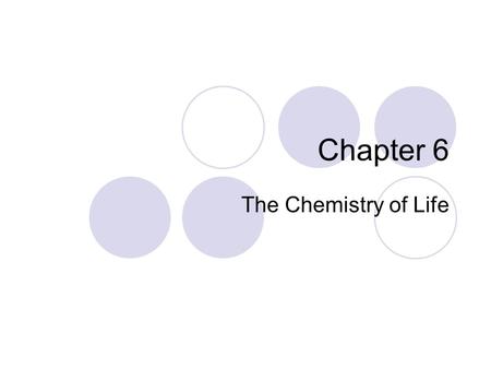 Chapter 6 The Chemistry of Life.