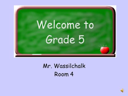 Mr. Wassilchalk Room 4 About Your Teacher 1998 BS from California University of PA Certified: Elementary Education, Mid-level math and science Worked.