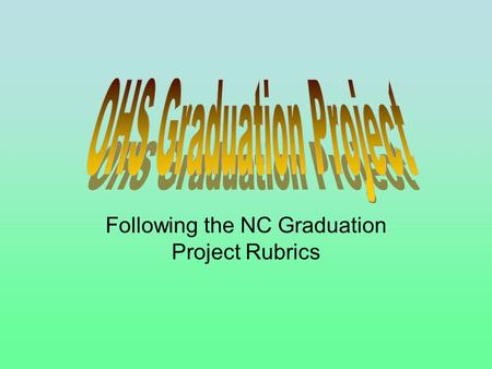 Following the NC Graduation Project Rubrics.  Must be a stretch  Must have a serious and sustained interest/passion about topic  Must show growth throughout.