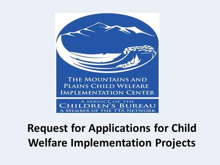 Request for Applications for Child Welfare Implementation Projects.