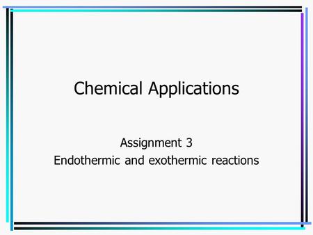 OCR_CD2_Endo and Exo reactions Chemical Applications Assignment 3 Endothermic and exothermic reactions.