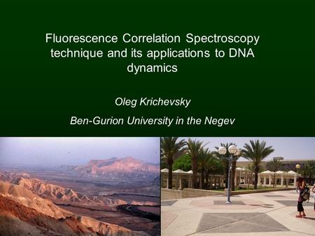 Fluorescence Correlation Spectroscopy technique and its applications to DNA dynamics Oleg Krichevsky Ben-Gurion University in the Negev.