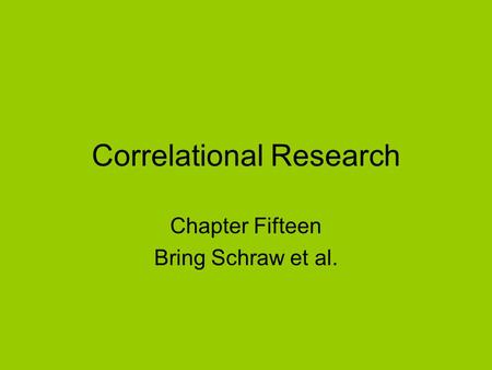 Correlational Research Chapter Fifteen Bring Schraw et al.