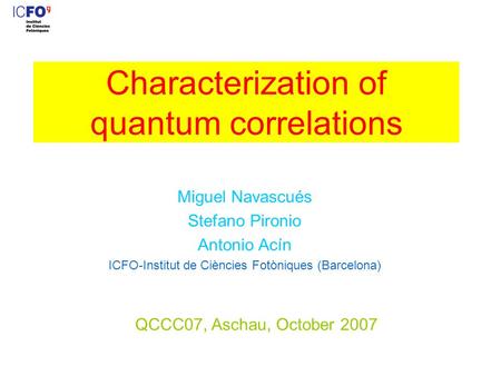 QCCC07, Aschau, October 2007 Miguel Navascués Stefano Pironio Antonio Acín ICFO-Institut de Ciències Fotòniques (Barcelona) Cryptographic properties of.