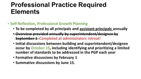 Professional Practice Required Elements Self-Reflection, Professional Growth Planning To be completed by all principals and assistant principals annually.