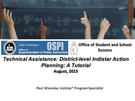 Paul Wieneke, Indistar® Program Specialist Office of Student and School Success Technical Assistance: District-level Indistar Action Planning: A Tutorial.