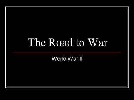 The Road to War World War II. Treaty of Versailles Fails Revolution Economic Depression Dictators Caused anger and resentment.