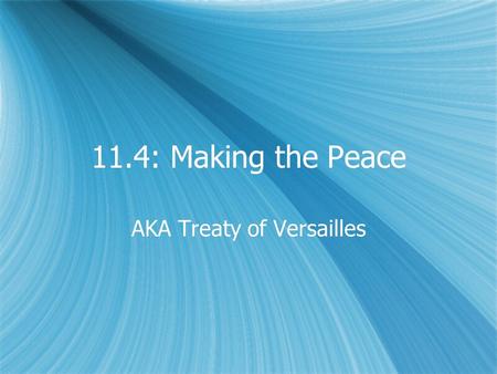 11.4: Making the Peace AKA Treaty of Versailles. Versailles.