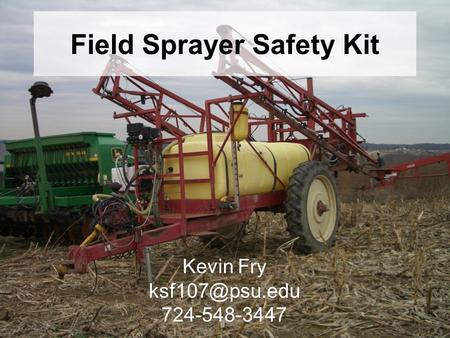 Field Sprayer Safety Kit Kevin Fry 724-548-3447.