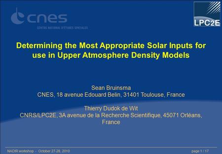 NADIR workshop - October 27-28, 2010page 1 / 17 Determining the Most Appropriate Solar Inputs for use in Upper Atmosphere Density Models Sean Bruinsma.