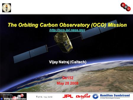 Page 1 1 of 14, Vijay, Ge152 The Orbiting Carbon Observatory(OCO) Mission  The Orbiting Carbon Observatory (OCO) Mission