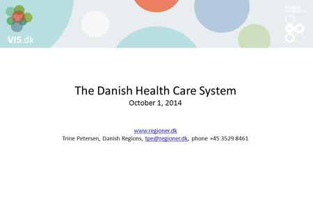 The Danish Health Care System October 1, 2014  Trine Petersen, Danish Regions, phone +45 3529