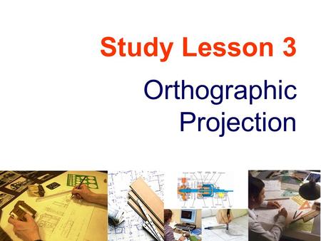 Study Lesson 3 Orthographic Projection.