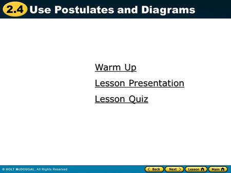 2.4 Warm Up Warm Up Lesson Quiz Lesson Quiz Lesson Presentation Lesson Presentation Use Postulates and Diagrams.
