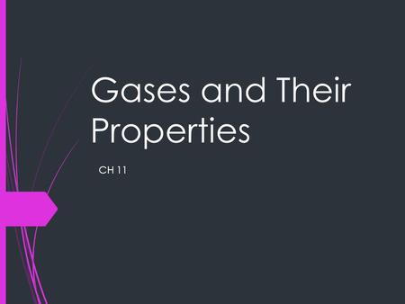 Gases and Their Properties CH 11. Areas to Explore  Gas Particles and Motion Gas Particles and Motion  Gas Variables Gas Variables  Manipulating Variables.
