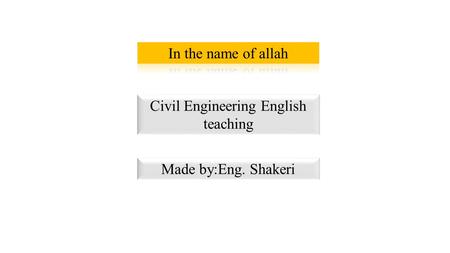 Civil Engineering English teaching Made by:Eng. Shakeri.