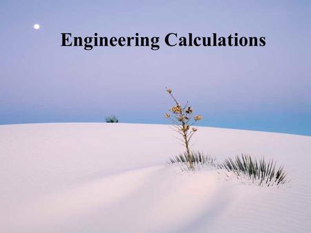 Engineering Calculations. Engineering Dimensions and Units Density D = M/V M = mass V = volume Water: 1 x 10 3 kg/m 3 or 1 g/cm 3 or 62.4 lb m /ft 3.