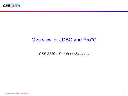 Overview of JDBC and Pro*C 1 CSE 5330 – Database Systems.
