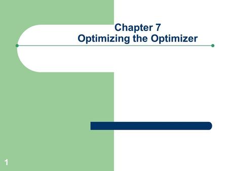 1 Chapter 7 Optimizing the Optimizer. 2 The Oracle Optimizer is… About query optimization Is a sophisticated set of algorithms Choosing the fastest approach.