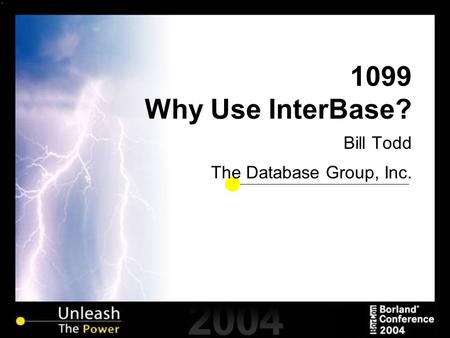 1099 Why Use InterBase? Bill Todd The Database Group, Inc.
