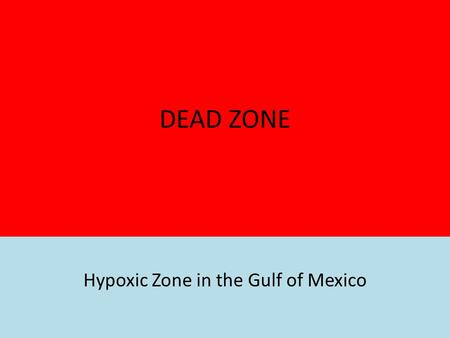 DEAD ZONE Hypoxic Zone in the Gulf of Mexico. What is it? The hypoxic zone in the northern Gulf of Mexico refers to an area along the Louisiana- Texas.