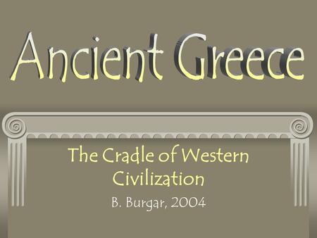 The Cradle of Western Civilization B. Burgar, 2004.