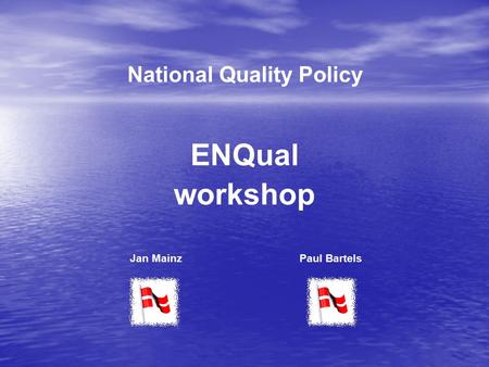 National Quality Policy ENQual workshop Paul BartelsJan Mainz.