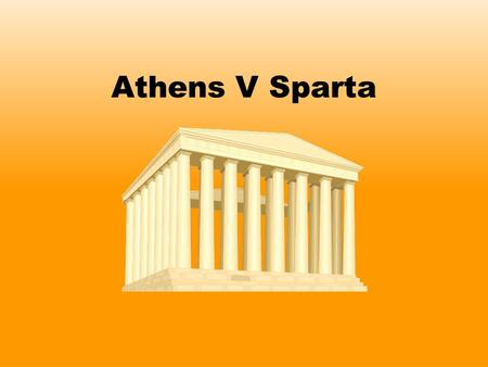 Athens V Sparta. Athens and Sparta were probably the two most famous and powerful city states in Ancient Greece. However, they were both very different.