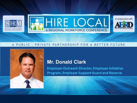 Mr. Donald Clark Employer Outreach Director, Employer Initiative Program, Employer Support Guard and Reserve.