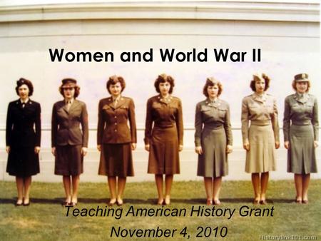 Women and World War II Teaching American History Grant November 4, 2010.