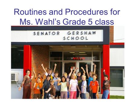 Routines and Procedures for Ms. Wahl’s Grade 5 class.