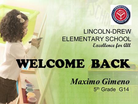 WELCOME BACK LINCOLN-DREW ELEMENTARY SCHOOL Maximo Gimeno Excellence for All 5 th Grade G14.