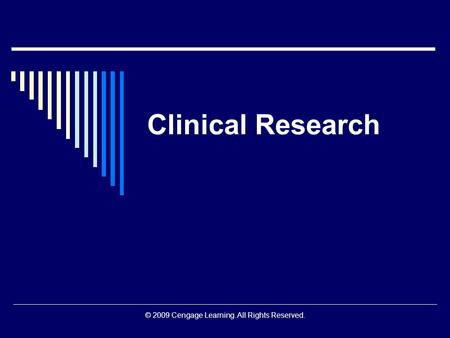 © 2009 Cengage Learning. All Rights Reserved. Clinical Research.