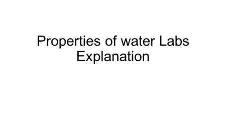 Properties of water Labs Explanation. Water Labs There are 7 labs to do Each bucket is labeled with the lab and all the directions are in the bucket.