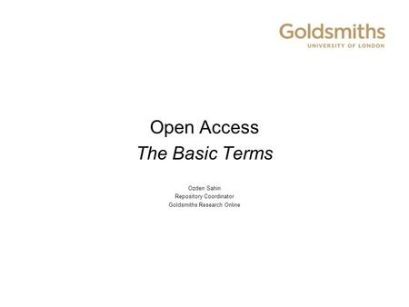 Open Access The Basic Terms Ozden Sahin Repository Coordinator Goldsmiths Research Online.