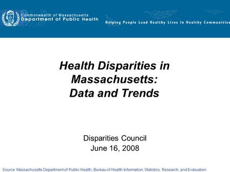 Source: Massachusetts Department of Public Health, Bureau of Health Information, Statistics, Research, and Evaluation Health Disparities in Massachusetts:
