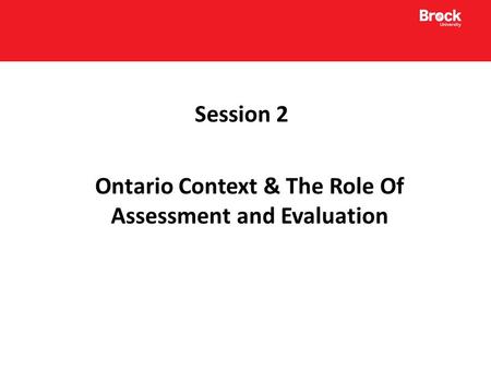 Session 2 Ontario Context & The Role Of Assessment and Evaluation.
