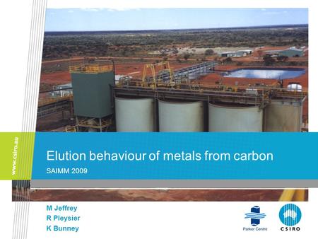 Elution behaviour of metals from carbon SAIMM 2009 M Jeffrey R Pleysier K Bunney.