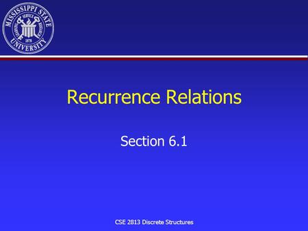 CSE 2813 Discrete Structures Recurrence Relations Section 6.1.