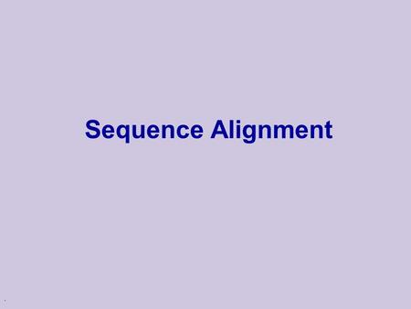 . Sequence Alignment. Sequences Much of bioinformatics involves sequences u DNA sequences u RNA sequences u Protein sequences We can think of these sequences.