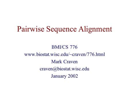 Pairwise Sequence Alignment BMI/CS 776  Mark Craven January 2002.