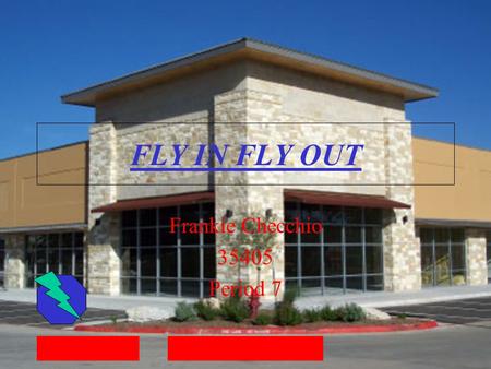 FLY IN FLY OUT Frankie Checchio 35405 Period 7. When it is opening The fly in fly out store will be open this summer in July. Fly in fly outs will be.