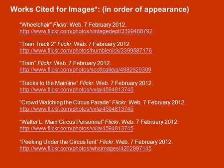 Works Cited for Images*: (in order of appearance) “Wheelchair” Flickr. Web. 7 February 2012.  “Train.