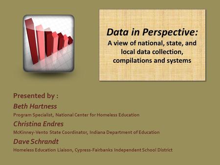 Data in Perspective: A view of national, state, and local data collection, compilations and systems Presented by : Beth Hartness Program Specialist, National.