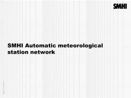 SMHI Automatic meteorological station network Mallversion 1.0 2009-09-23.