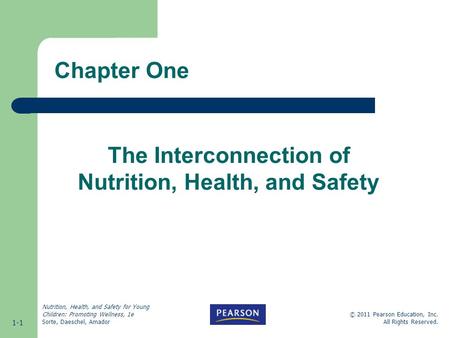 Nutrition, Health, and Safety for Young Children: Promoting Wellness, 1e Sorte, Daeschel, Amador 1-1 © 2011 Pearson Education, Inc. All Rights Reserved.